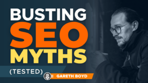 Busting SEO myths with Gareth Boyd.