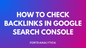 How to check backlinks in Google Search Console.